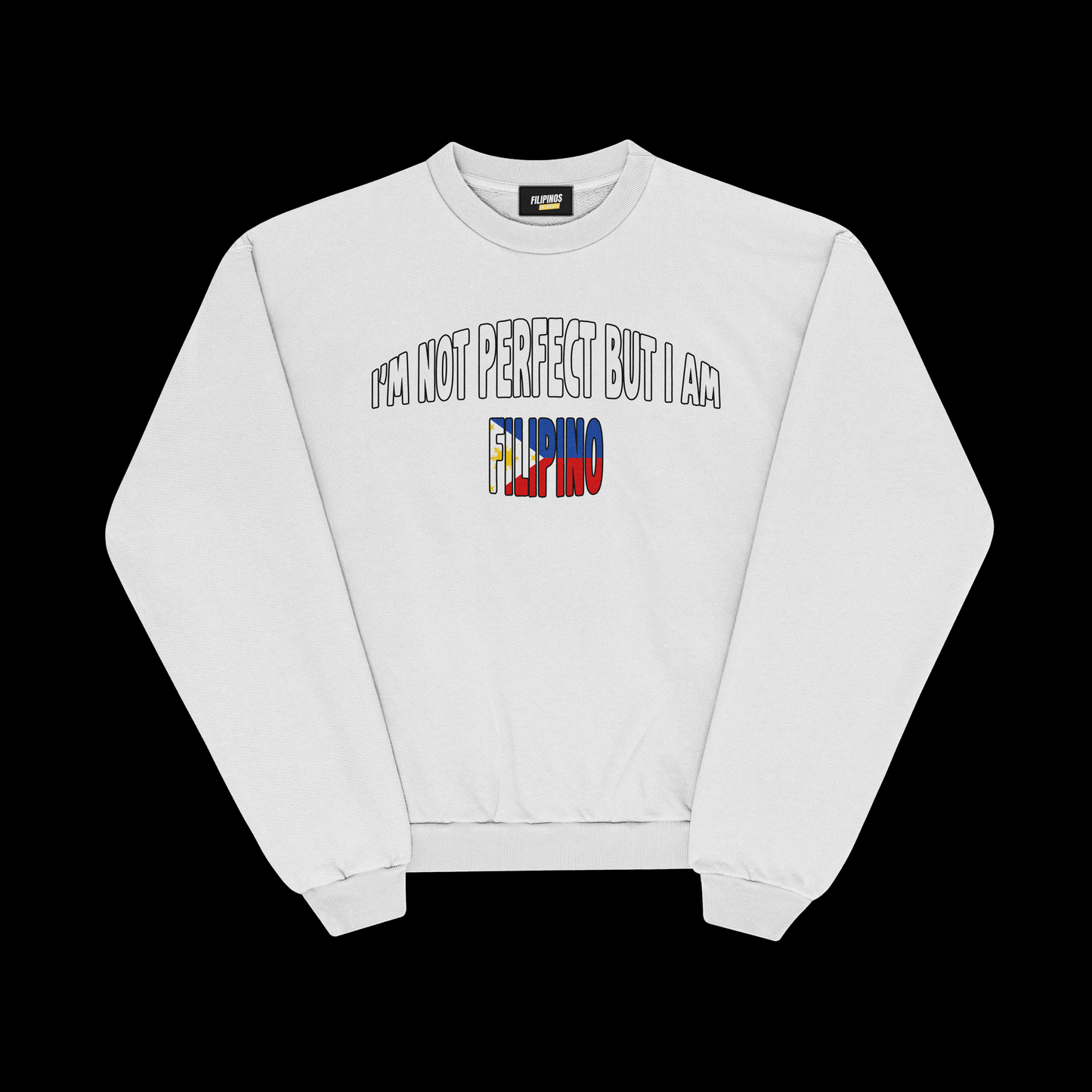 I’M NOT PERFECT BUT I AM FILIPINO PULLOVER CREWNECK