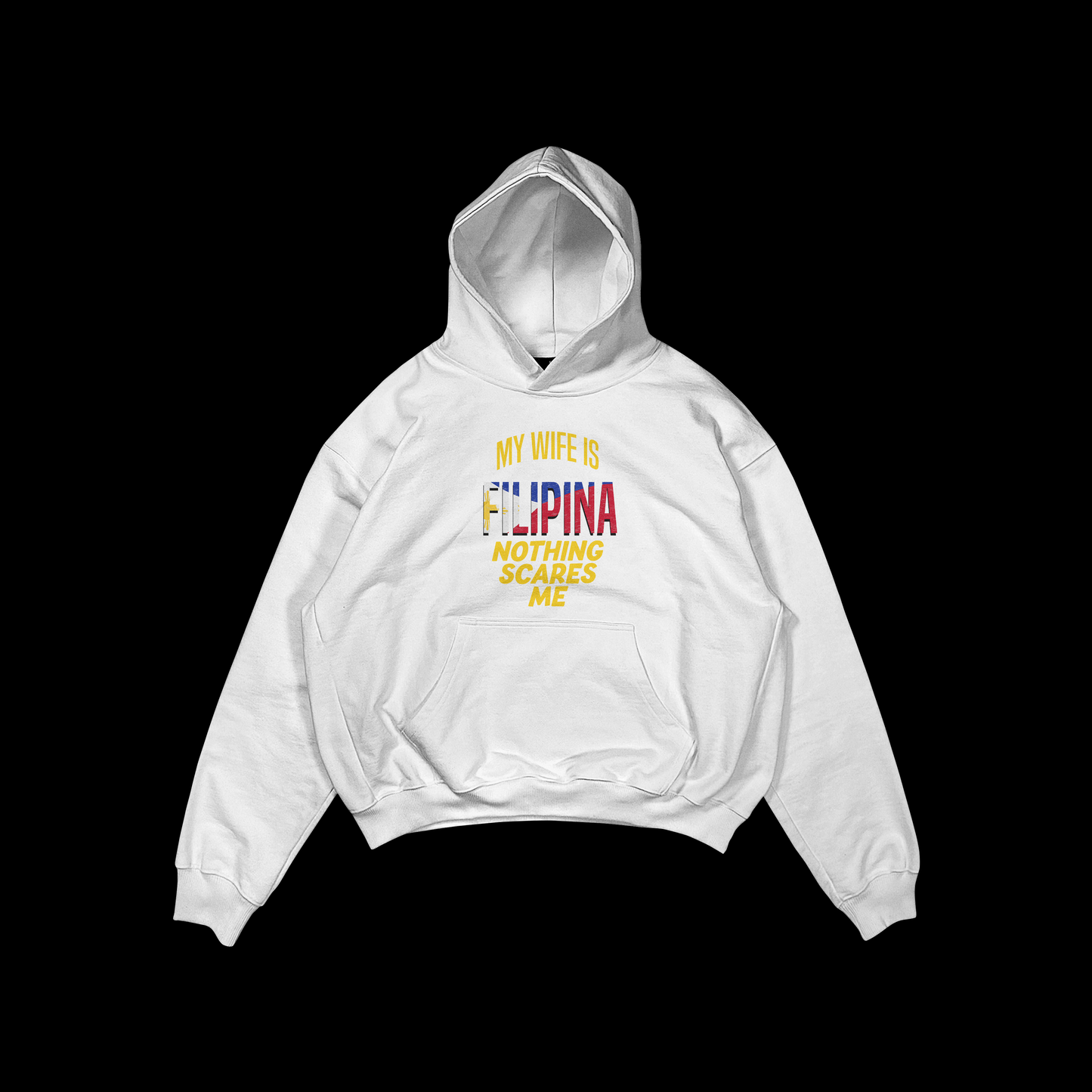 MY WIFE IS FILIPINA NOTHING SCARES ME-White