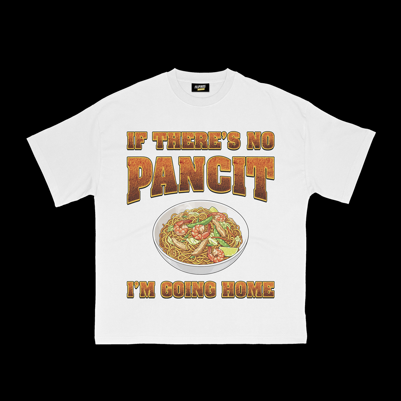 IF THERE'S NO PANCIT I'M GOING HOME T-SHIRT