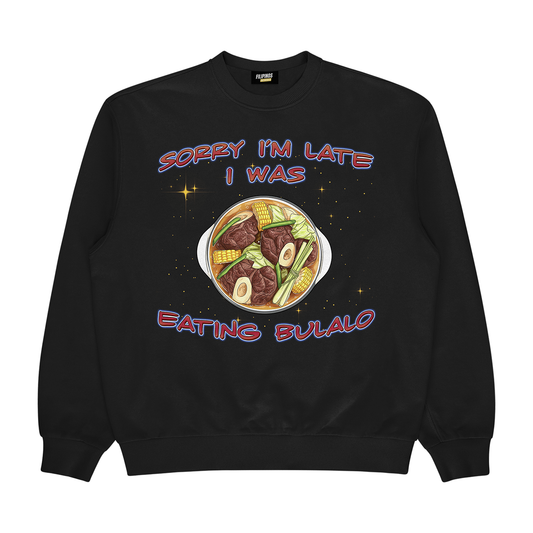 SORRY I’M LATE I WAS EATING BULALO - PULLOVER CREWNECK SWEATSHIRT- Black