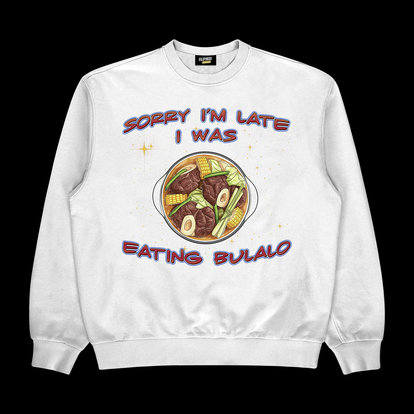 SORRY I’M LATE I WAS EATING BULALO - PULLOVER CREWNECK SWEATSHIRT- White