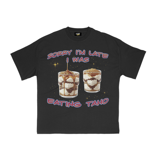 SORRY I'M LATE I WAS EATING TAHO T-SHIRT