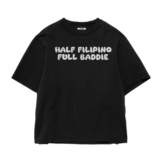 HALF FILIPINO FULL BADDIE T-SHIRT