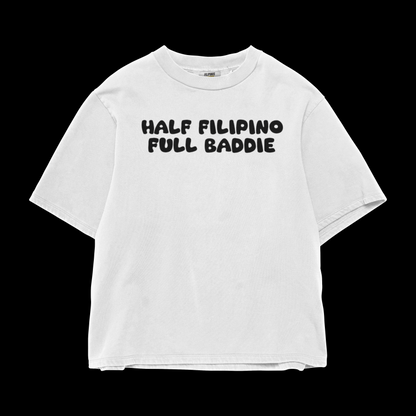 HALF FILIPINO FULL BADDIE T-SHIRT