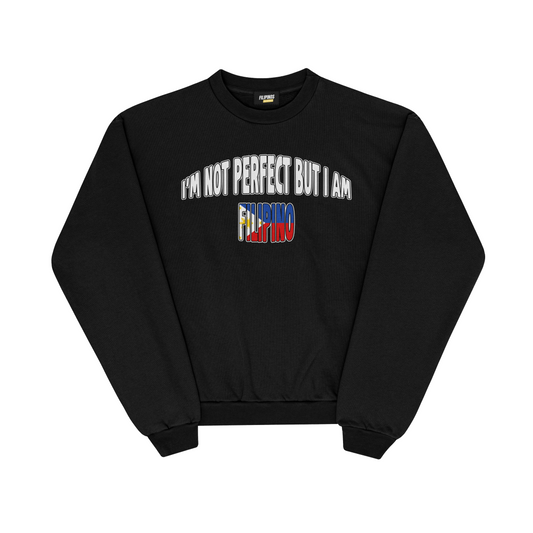 I’M NOT PERFECT BUT I AM FILIPINO PULLOVER CREWNECK