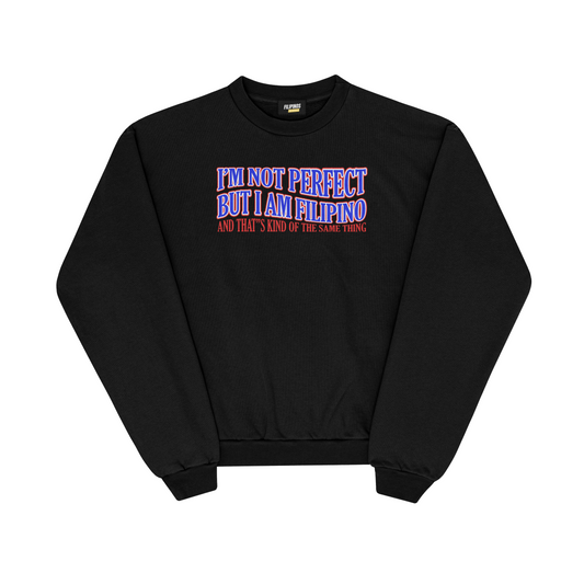 I’M NOT PERFECT BUT I AM FILIPINO PULLOVER CREWNECK