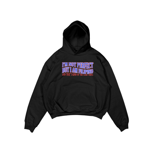 I’M NOT PERFECT, BUT I AM A FILIPINO PULLOVER HOODIE