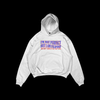 I’M NOT PERFECT, BUT I AM A FILIPINO PULLOVER HOODIE