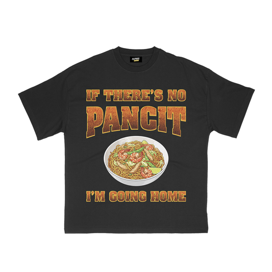 IF THERE'S NO PANCIT I'M GOING HOME T-SHIRT