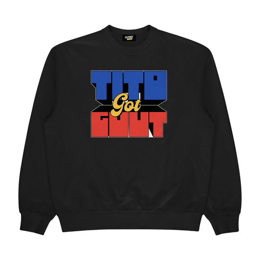 TITO GOT GOUT - PULLOVER CREWNECK SWEATSHIRT
